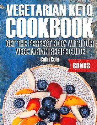 Colin Cole - Vegetarian Keto Cookbook Get the perfect body with our vegetarian recipe guide, Häftad