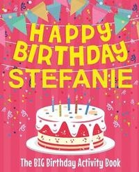 bokomslag Happy Birthday Stefanie - The Big Birthday Activity Book: Personalized Children's Activity Book