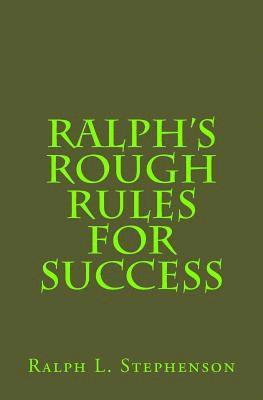 Ralph's Rough Rules for Success 1