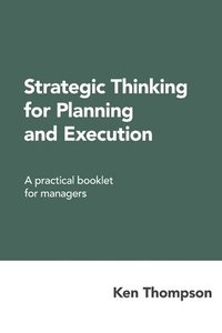 bokomslag Strategic Thinking for Planning and Execution: A practical booklet for managers