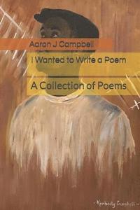 bokomslag I Wanted to Write a Poem: A Collection of Poems