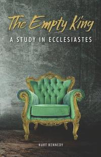 bokomslag The Empty King: A Study in Ecclesiastes