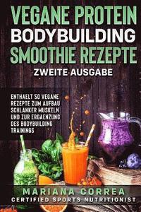 bokomslag VEGANE PROTEIN BODYBUILDING SMOOTHIE REZEPTE ZWEiTE AUSGABE: ENTHAELT 50 VEGANE REZEPTE ZUM AUFBAU SCHLANKER MUSKELN UND ZUR ERGAENZUNG Des BODYBUILDI