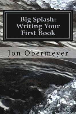Big Splash: Writing Your First Book 1