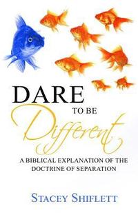 bokomslag Dare To Be Different: A Biblical Explanation of the Doctrine of Separation