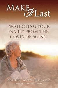 bokomslag Make It Last: Protecting Your Family From the Costs of Aging