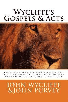 Wycliffe's Gospels & Acts: From Wycliffe's Bible with Apocrypha, a Modern-Spelling Version of the 14th Century Middle English Translation 1