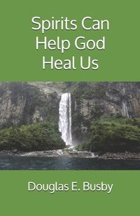 bokomslag Spirits Can Help God Heal Us