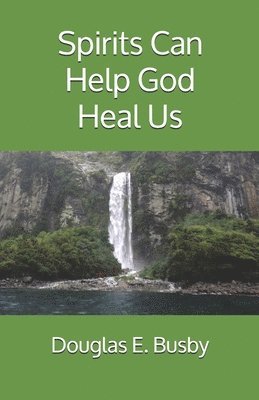 Spirits Can Help God Heal Us 1