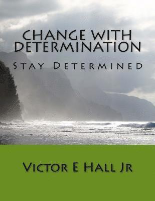 Change with Determination: Stay Determined 1