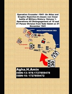 Operation Crusader -1941- An Atlas and Graphic Depiction-A classic non linear battle of Military History 1