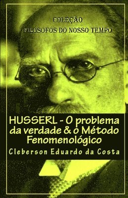 Husserl - O problema da verdade & o Metodo Fenomenologico 1
