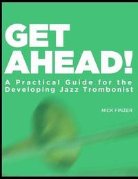 bokomslag Get Ahead - A Practical Guide for the Developing Jazz Trombonist