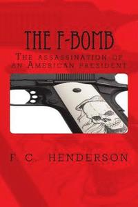 bokomslag The F-Bomb: The assassination of an American president