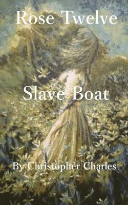Christopher Charles - Rose Twelve: Slave Boat, Häftad