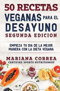 bokomslag 50 RECETAS VEGANAS PARA El DESAYUNO SEGUNDA EDICION: EMPIEZA TU DIA DE LA MEJOR MANERA CON La DIETA VEGANA