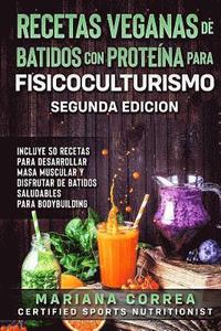 bokomslag RECETAS VEGANAS DE BATIDOS CON PROTEINA PARA FISICOCULTURISMO SEGUNDA EDICiON: INCLUYE 50 RECETAS PARA DESARROLLAR MASA MUSCULAR y DISFRUTAR DE UN BAT