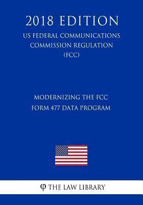 bokomslag Modernizing the FCC Form 477 Data Program (US Federal Communications Commission Regulation) (FCC) (2018 Edition)