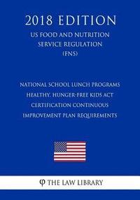 bokomslag National School Lunch Programs - Healthy, Hunger-Free Kids Act - Certification Continuous Improvement Plan Requirements (US Food and Nutrition Service