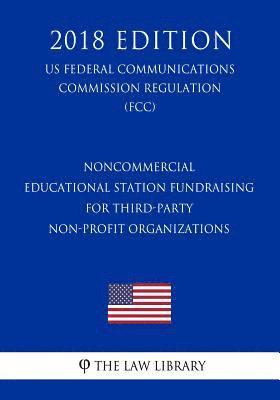 Noncommercial Educational Station Fundraising for Third-Party Non-Profit Organizations (US Federal Communications Commission Regulation) (FCC) (2018 E 1