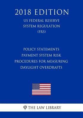 The Law Library - Policy Statements - Payment System Risk - Procedures for Measuring Daylight Overdrafts (US Federal Reserve System Regulation) (FRS) (2018 Edition), Häftad