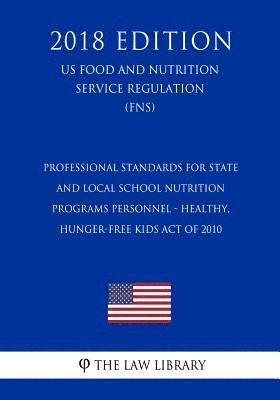 bokomslag Professional Standards for State and Local School Nutrition Programs Personnel - Healthy, Hunger-Free Kids Act of 2010 (US Food and Nutrition Service