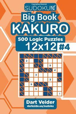 Dart Veider - Sudoku Big Book Kakuro - 500 Logic Puzzles 12x12 (Volume 4), Häftad