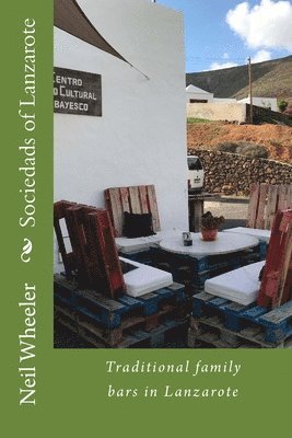 Neil Wheeler - Sociedads of Lanzarote: Traditional family bars in Lanzarote, Häftad