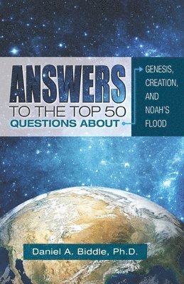 bokomslag Answers to the Top 50 Questions about Genesis, Creation, and Noah's Flood