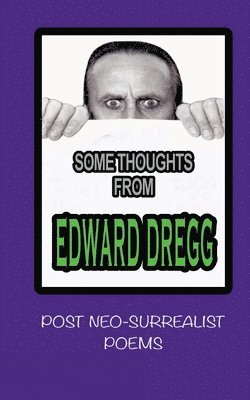 bokomslag some thoughts from Edward dregg: post neo-surrealist poems