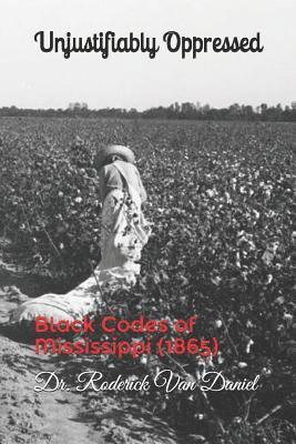 Unjustifiably Oppressed: Black Codes of Mississippi (1865) 1