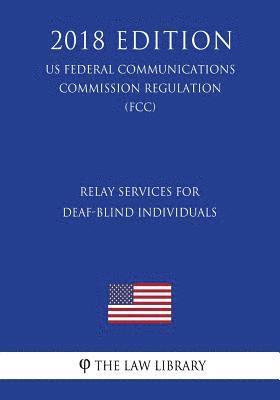 bokomslag Relay Services for Deaf-Blind Individuals (US Federal Communications Commission Regulation) (FCC) (2018 Edition)