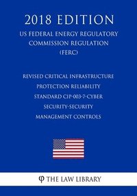 bokomslag Revised Critical Infrastructure Protection Reliability Standard CIP-003-7-Cyber Security-Security Management Controls (US Federal Energy Regulatory Co