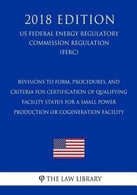 bokomslag Revisions to Form, Procedures, and Criteria for Certification of Qualifying Facility Status for a Small Power Production or Cogeneration Facility (Us