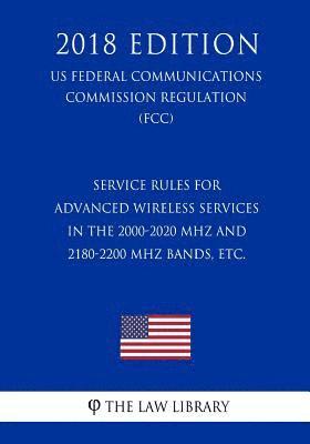 bokomslag Service Rules for Advanced Wireless Services in the 2000-2020 MHz and 2180-2200 MHz Bands, etc. (US Federal Communications Commission Regulation) (FCC