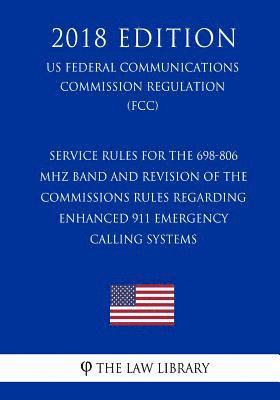 Service Rules for the 698-806 MHz Band and Revision of the Commissions Rules Regarding Enhanced 911 Emergency Calling Systems (US Federal Communicatio 1