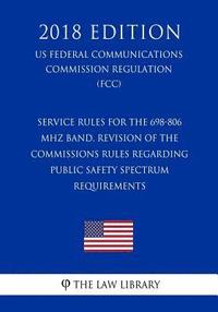 bokomslag Service Rules for the 698-806 MHz Band, Revision of the Commissions Rules Regarding Public Safety Spectrum Requirements (US Federal Communications Com