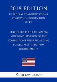 bokomslag Service Rules for the 698-806 MHz Band, Revision of the Commissions Rules Regarding Public Safety Spectrum Requirements (US Federal Communications Com