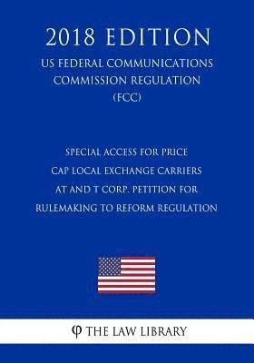 bokomslag Special Access for Price Cap Local Exchange Carriers - AT and T Corp. Petition for Rulemaking to Reform Regulation (US Federal Communications Commissi