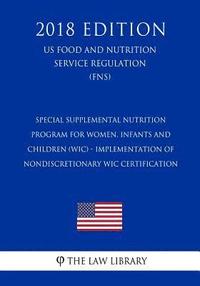 bokomslag Special Supplemental Nutrition Program for Women, Infants and Children (WIC) - Implementation of Nondiscretionary WIC Certification (US Food and Nutri