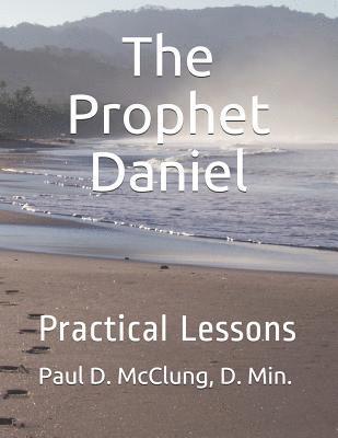 D. Min Paul D. McClung - The Prophet Daniel: Practical Lesson, Häftad