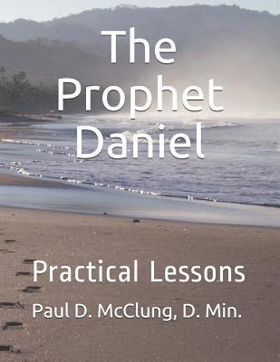 The Prophet Daniel: Practical Lesson 1