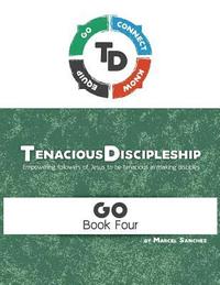 bokomslag Tenacious Discipleship: Empowering Followers of Jesus to Be Tenacious in Making Disciples