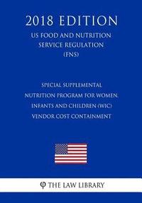 bokomslag Special Supplemental Nutrition Program for Women, Infants and Children (Wic) - Vendor Cost Containment (Us Food and Nutrition Service Regulation) (Fns