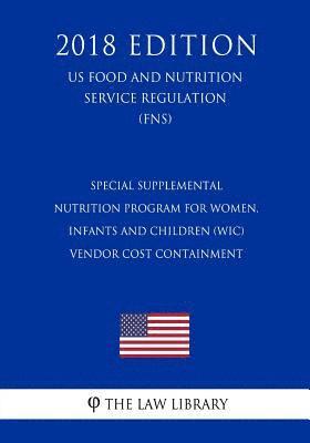 bokomslag Special Supplemental Nutrition Program for Women, Infants and Children (Wic) - Vendor Cost Containment (Us Food and Nutrition Service Regulation) (Fns