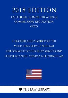 Structure and Practices of the Video Relay Service Program - Telecommunications Relay Services and Speech-to-Speech Services for Individuals (US Feder 1