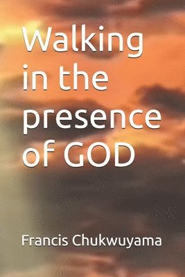 Francis Nnamdi Chukwuyama - Walking in the presence of GOD, Häftad