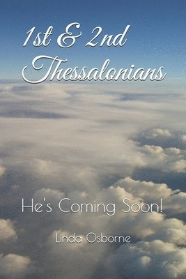 1st & 2nd Thessalonians: He's Coming Soon! 1