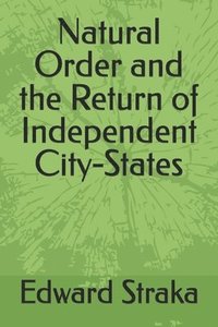 bokomslag Natural Order and the Return of Independent City-States