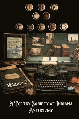 bokomslag Ink to Paper, Volume 3: A Poetry Society of Indiana Anthology